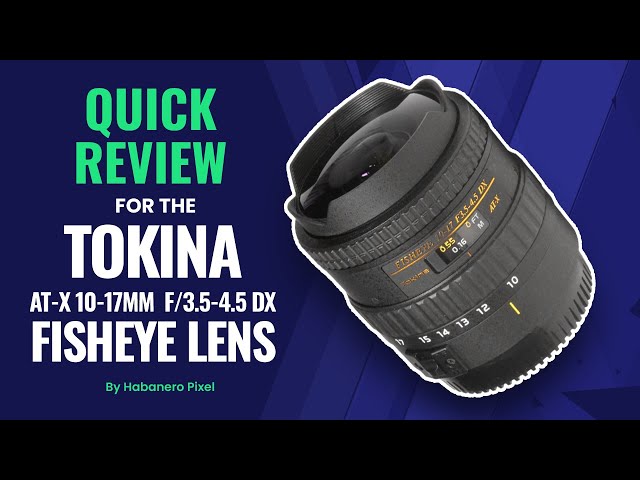 A quick review for the Tokina AT-X107 DX FISHEYE 10-17mm f/3.5-4.5