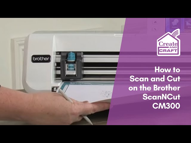 How to Scan and Cut on the Brother ScanNCut CM300 Machine