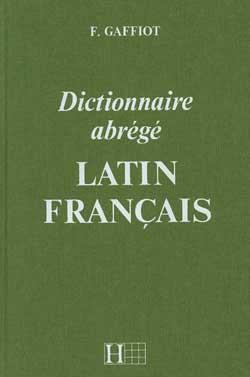 Dictionnaire gaffiot abrege - dictionnaire latin-francais - Félix